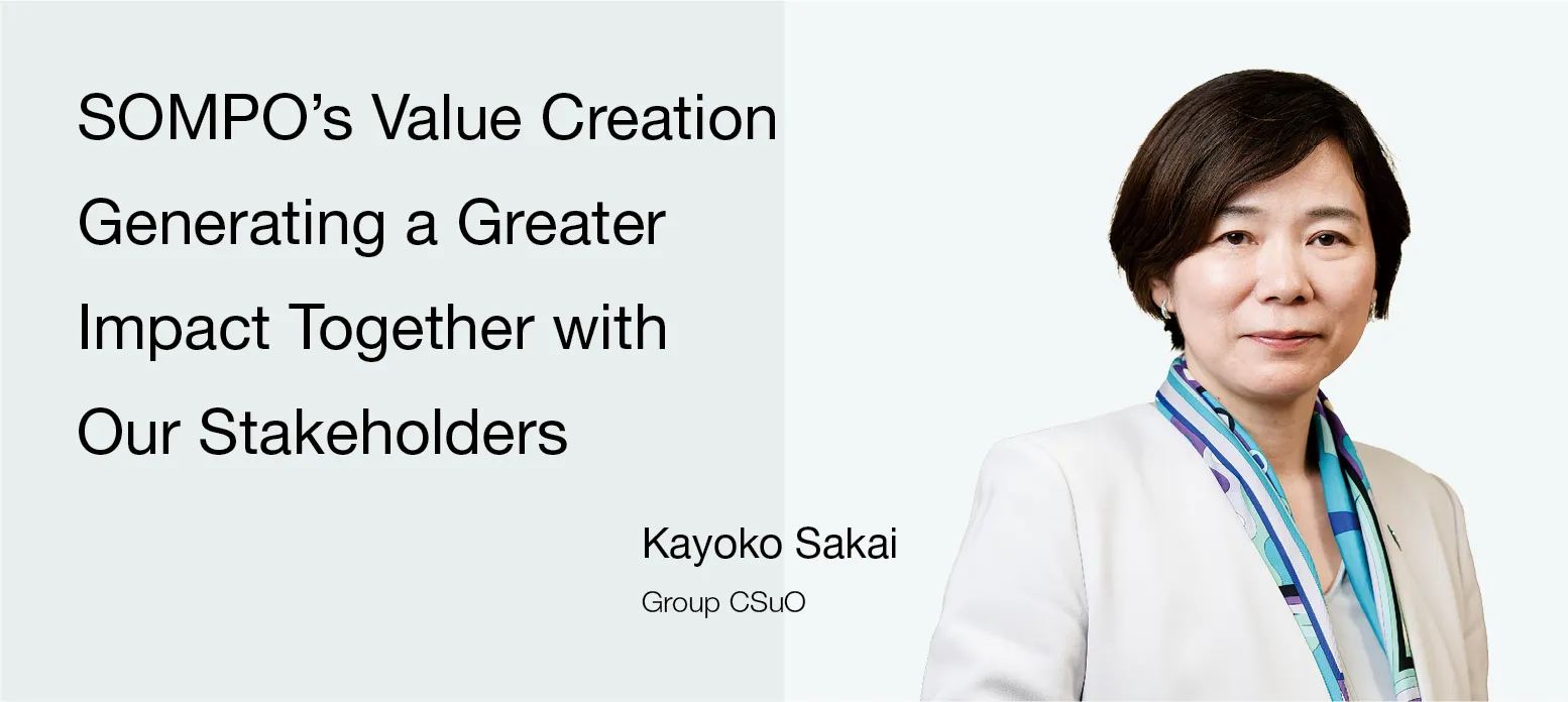 Image:Group CSuO Kayoko Sakai SOMPO’s Value Creation Generating a Greater Impact Together with Our Stakeholders